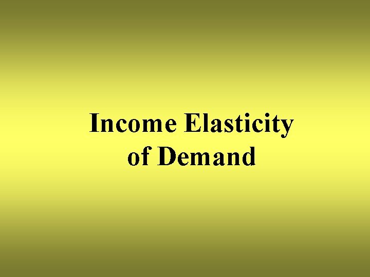 Income Elasticity of Demand 