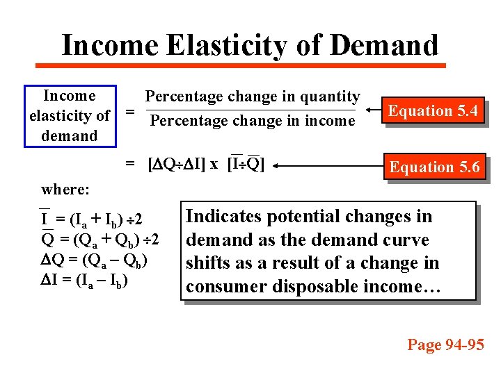 Income Elasticity of Demand Income Percentage change in quantity elasticity of = Percentage change
