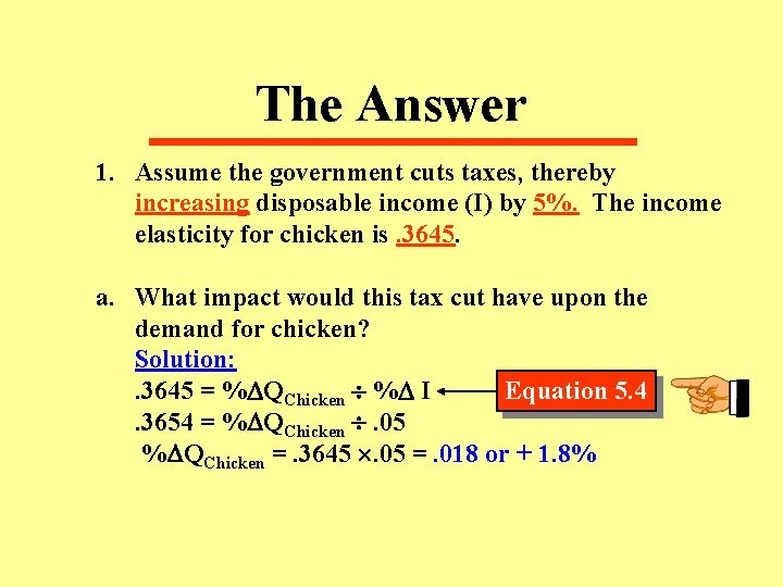 The Answer 1. Assume the government cuts taxes, thereby increasing disposable income (I) by