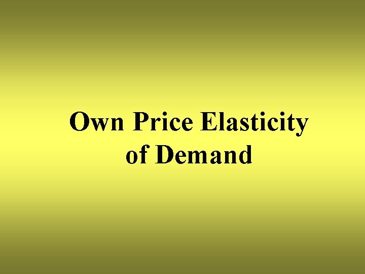 Own Price Elasticity of Demand 