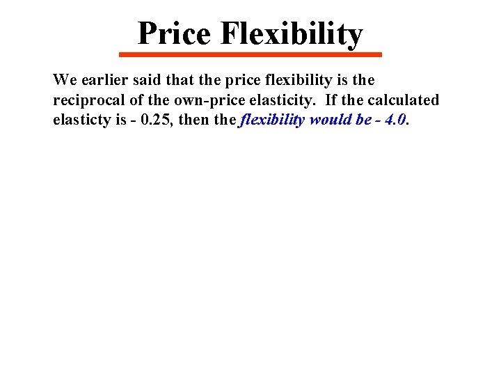 Price Flexibility We earlier said that the price flexibility is the reciprocal of the