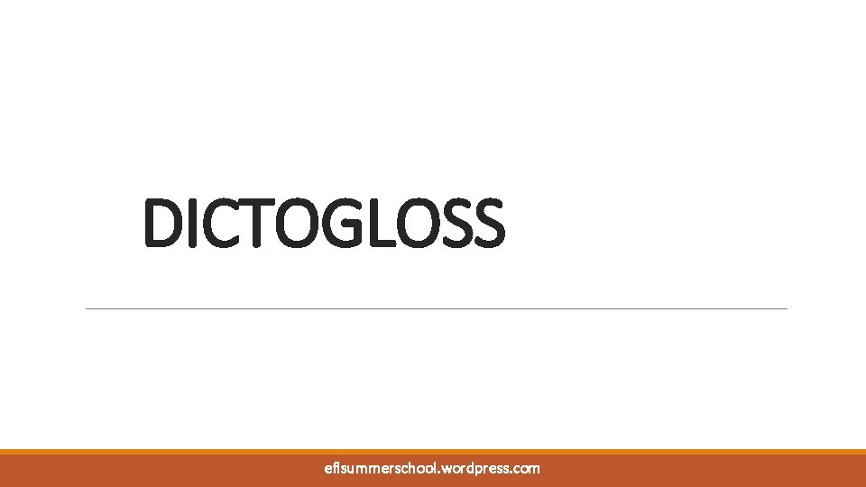 DICTOGLOSS eflsummerschool. wordpress. com DICTOGLOSS eflsummerschool. wordpress. com