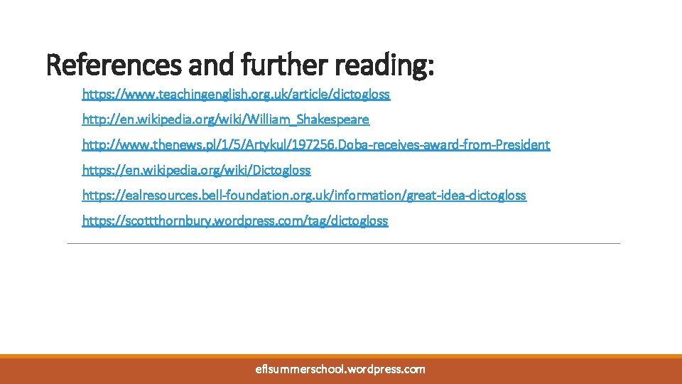 References and further reading: https: //www. teachingenglish. org. uk/article/dictogloss http: //en. wikipedia. org/wiki/William_Shakespeare http: References and further reading: https: //www. teachingenglish. org. uk/article/dictogloss http: //en. wikipedia. org/wiki/William_Shakespeare http: