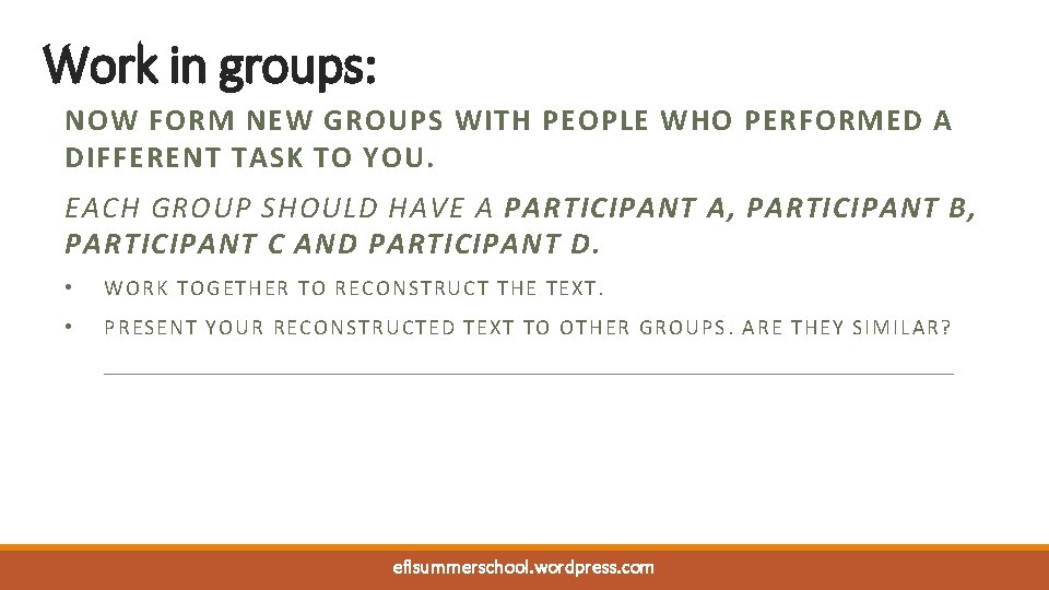 Work in groups: NOW FORM NEW GROUPS WITH PEOPLE WHO PERFORMED A DIFFERENT TASK Work in groups: NOW FORM NEW GROUPS WITH PEOPLE WHO PERFORMED A DIFFERENT TASK