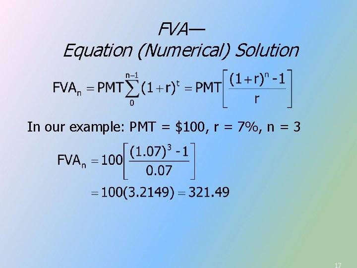 FVA— Equation (Numerical) Solution In our example: PMT = $100, r = 7%, n FVA— Equation (Numerical) Solution In our example: PMT = $100, r = 7%, n