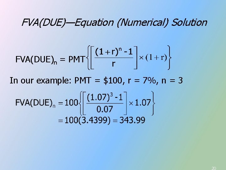 FVA(DUE)—Equation (Numerical) Solution FVA(DUE)n = PMT FVA In our example: PMT = $100, r FVA(DUE)—Equation (Numerical) Solution FVA(DUE)n = PMT FVA In our example: PMT = $100, r