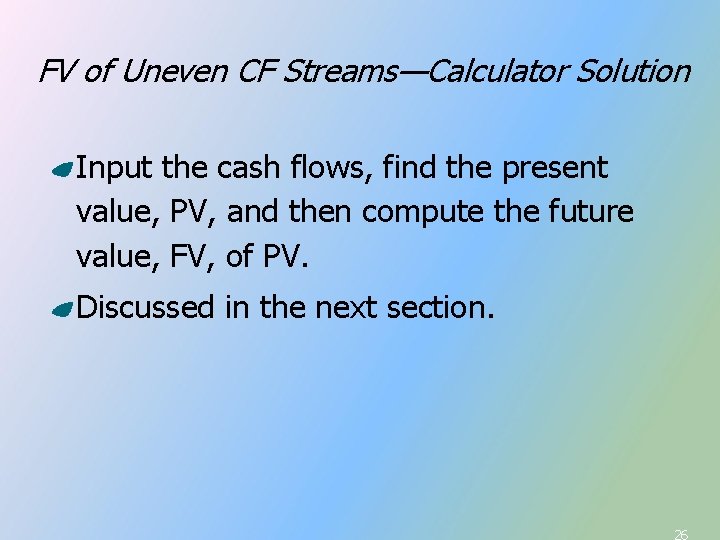 FV of Uneven CF Streams—Calculator Solution Input the cash flows, find the present value, FV of Uneven CF Streams—Calculator Solution Input the cash flows, find the present value,