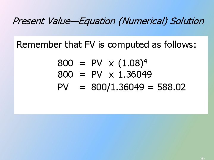 Present Value—Equation (Numerical) Solution Remember that FV is computed as follows: FV = PV Present Value—Equation (Numerical) Solution Remember that FV is computed as follows: FV = PV