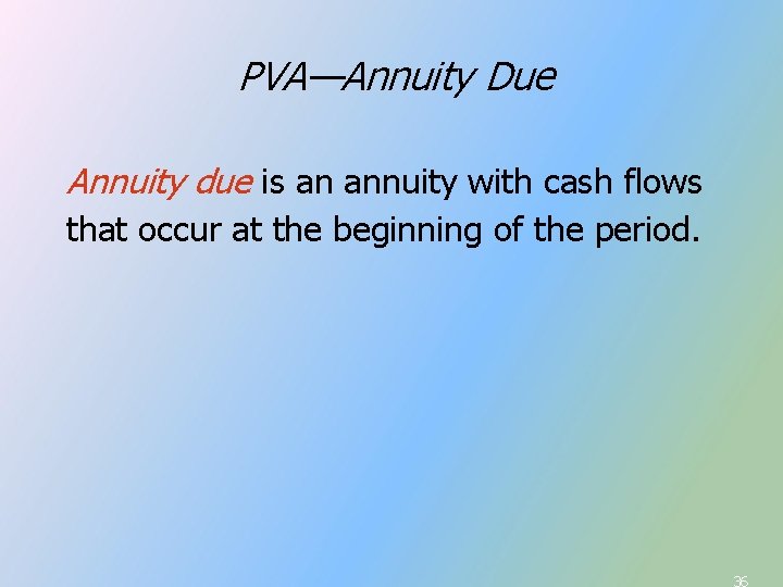 PVA—Annuity Due Annuity due is an annuity with cash flows that occur at the PVA—Annuity Due Annuity due is an annuity with cash flows that occur at the