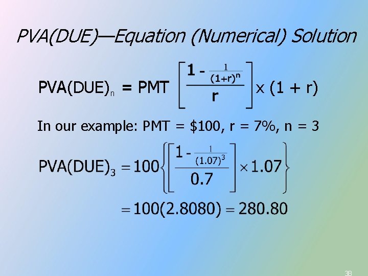 PVA(DUE)—Equation (Numerical) Solution PVA(DUE) n = PMT x (1 + r) In our example: PVA(DUE)—Equation (Numerical) Solution PVA(DUE) n = PMT x (1 + r) In our example: