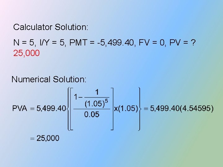 Calculator Solution: N = 5, I/Y = 5, PMT = -5, 499. 40, FV Calculator Solution: N = 5, I/Y = 5, PMT = -5, 499. 40, FV