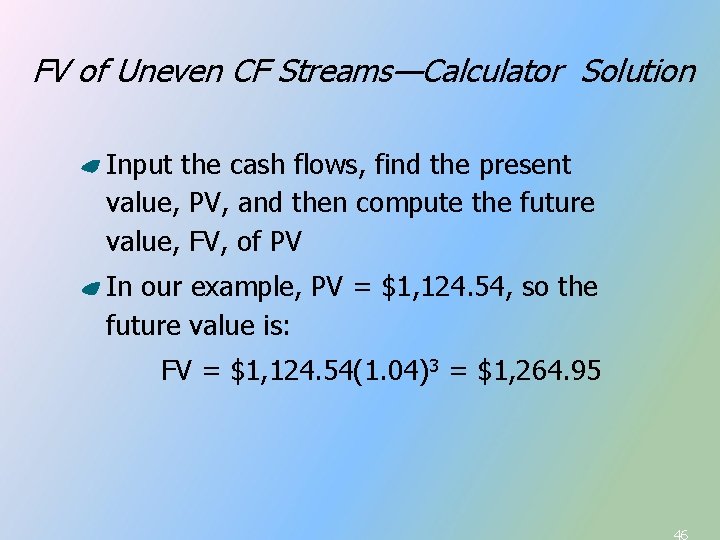 FV of Uneven CF Streams—Calculator Solution Input the cash flows, find the present value, FV of Uneven CF Streams—Calculator Solution Input the cash flows, find the present value,