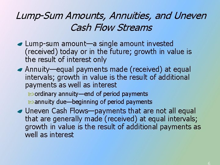Lump-Sum Amounts, Annuities, and Uneven Cash Flow Streams Lump-sum amount—a single amount invested (received) Lump-Sum Amounts, Annuities, and Uneven Cash Flow Streams Lump-sum amount—a single amount invested (received)