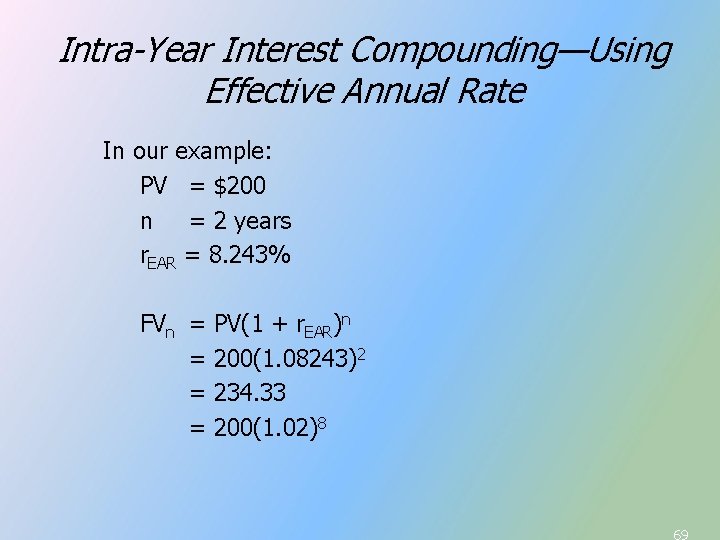Intra-Year Interest Compounding—Using Effective Annual Rate In our example: PV = $200 n = Intra-Year Interest Compounding—Using Effective Annual Rate In our example: PV = $200 n =