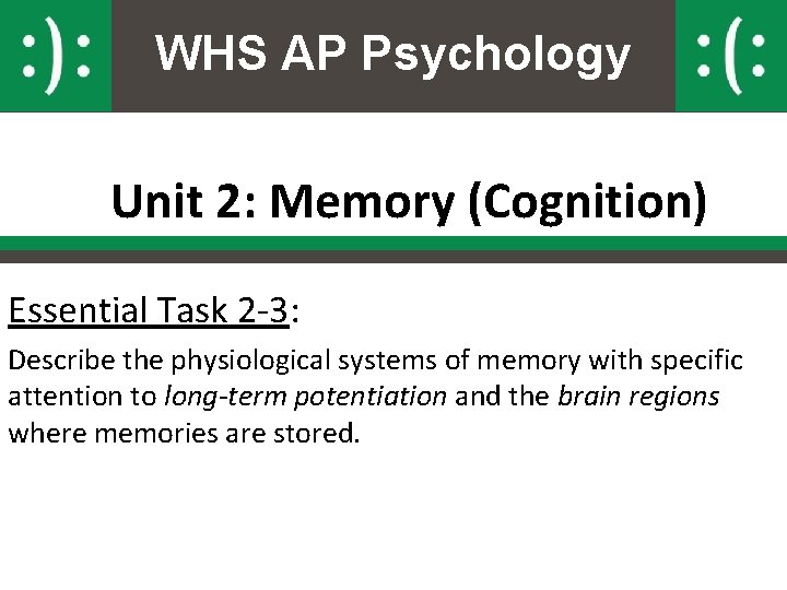 WHS AP Psychology Unit 2: Memory (Cognition) Essential Task 2 -3: Describe the physiological