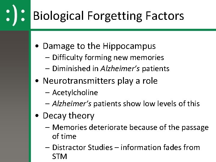Biological Forgetting Factors • Damage to the Hippocampus – Difficulty forming new memories –