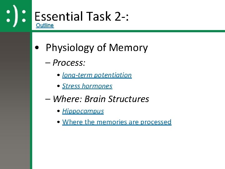 Essential Task 2 -: Outline • Physiology of Memory – Process: • long-term potentiation