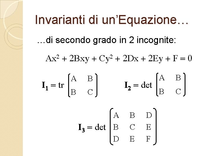 Invarianti di un’Equazione… …di secondo grado in 2 incognite: Ax 2 + 2 Bxy