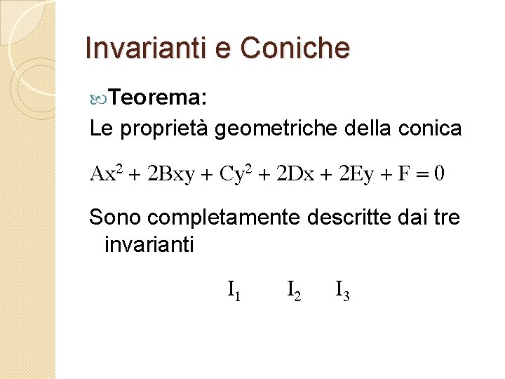 Invarianti e Coniche Teorema: Le proprietà geometriche della conica Ax 2 + 2 Bxy