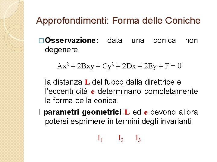 Approfondimenti: Forma delle Coniche � Osservazione: data una conica non degenere Ax 2 +