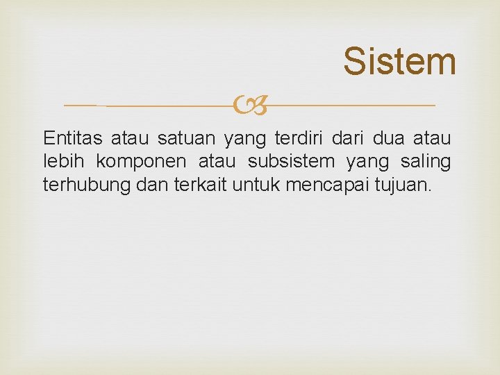  Sistem Entitas atau satuan yang terdiri dari dua atau lebih komponen atau subsistem