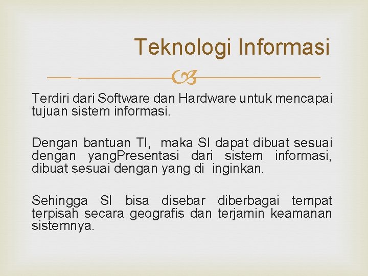 Teknologi Informasi Terdiri dari Software dan Hardware untuk mencapai tujuan sistem informasi. Dengan bantuan