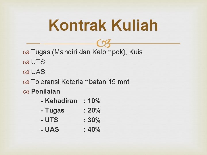 Kontrak Kuliah Tugas (Mandiri dan Kelompok), Kuis UTS UAS Toleransi Keterlambatan 15 mnt Penilaian