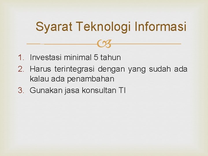 Syarat Teknologi Informasi 1. Investasi minimal 5 tahun 2. Harus terintegrasi dengan yang sudah