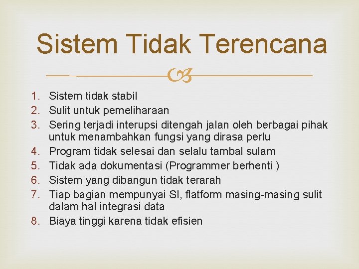 Sistem Tidak Terencana 1. Sistem tidak stabil 2. Sulit untuk pemeliharaan 3. Sering terjadi