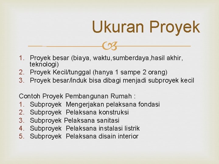 Ukuran Proyek 1. Proyek besar (biaya, waktu, sumberdaya, hasil akhir, teknologi) 2. Proyek Kecil/tunggal