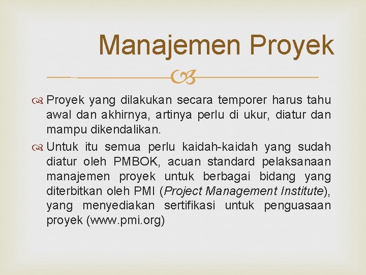 Manajemen Proyek yang dilakukan secara temporer harus tahu awal dan akhirnya, artinya perlu di