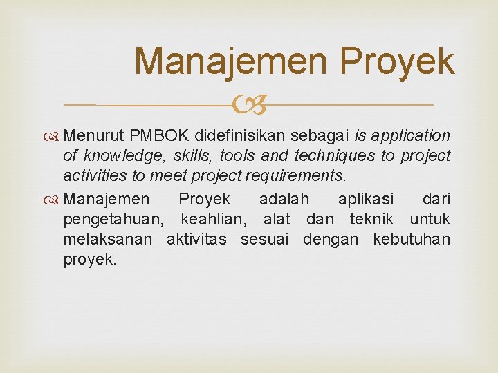 Manajemen Proyek Menurut PMBOK didefinisikan sebagai is application of knowledge, skills, tools and techniques