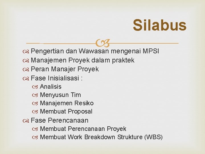 Silabus Pengertian dan Wawasan mengenai MPSI Manajemen Proyek dalam praktek Peran Manajer Proyek Fase