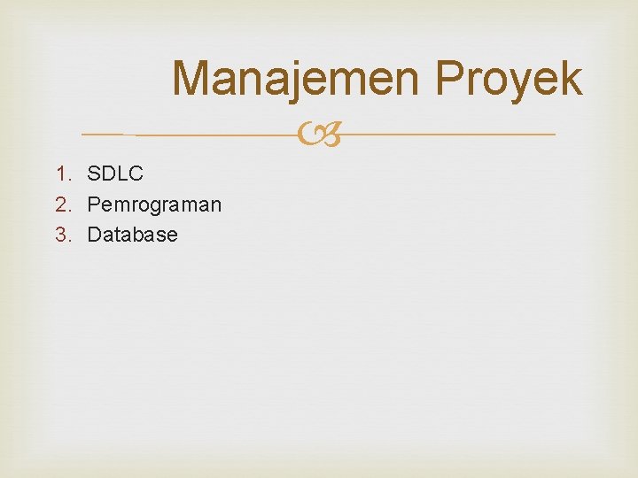 Manajemen Proyek 1. SDLC 2. Pemrograman 3. Database 