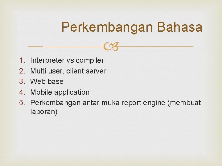 Perkembangan Bahasa 1. 2. 3. 4. 5. Interpreter vs compiler Multi user, client server