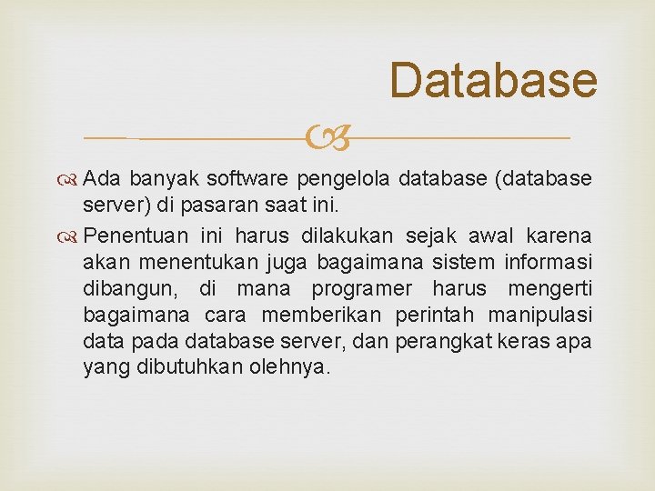  Database Ada banyak software pengelola database (database server) di pasaran saat ini. Penentuan