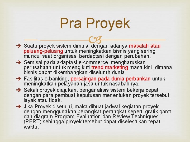 Pra Proyek è Suatu proyek sistem dimulai dengan adanya masalah atau peluang-peluang untuk meningkatkan