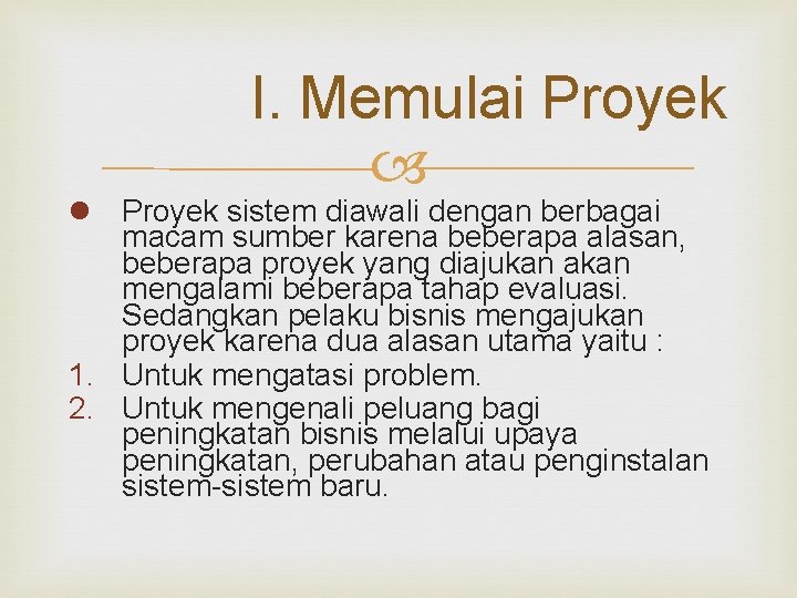 I. Memulai Proyek l Proyek sistem diawali dengan berbagai macam sumber karena beberapa alasan,