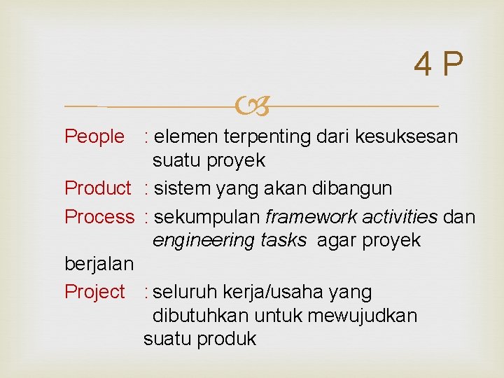  4 P People : elemen terpenting dari kesuksesan suatu proyek Product : sistem