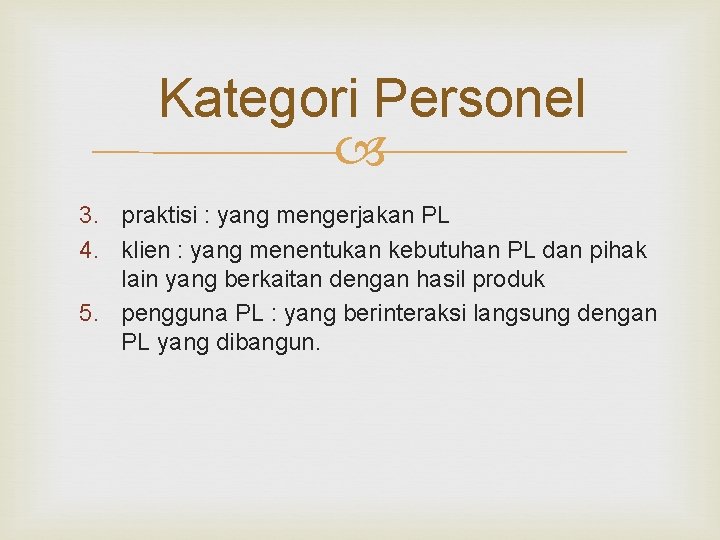 Kategori Personel 3. praktisi : yang mengerjakan PL 4. klien : yang menentukan kebutuhan