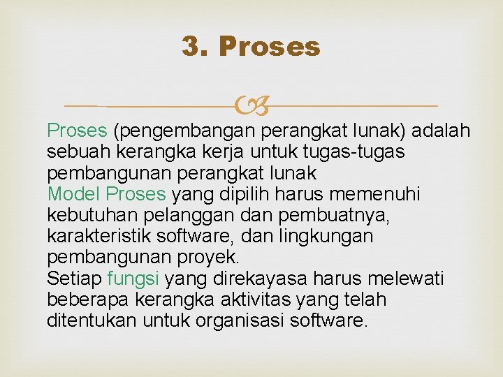 3. Proses (pengembangan perangkat lunak) adalah sebuah kerangka kerja untuk tugas-tugas pembangunan perangkat lunak