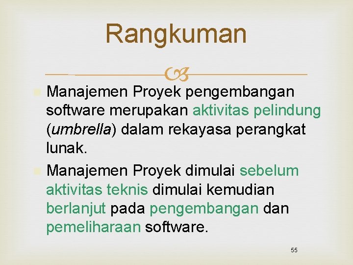 Rangkuman Manajemen Proyek pengembangan software merupakan aktivitas pelindung (umbrella) dalam rekayasa perangkat lunak. n