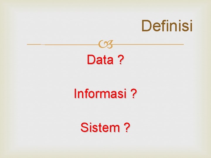 Data ? Informasi ? Sistem ? Definisi Data ? Informasi ? Sistem ? Definisi