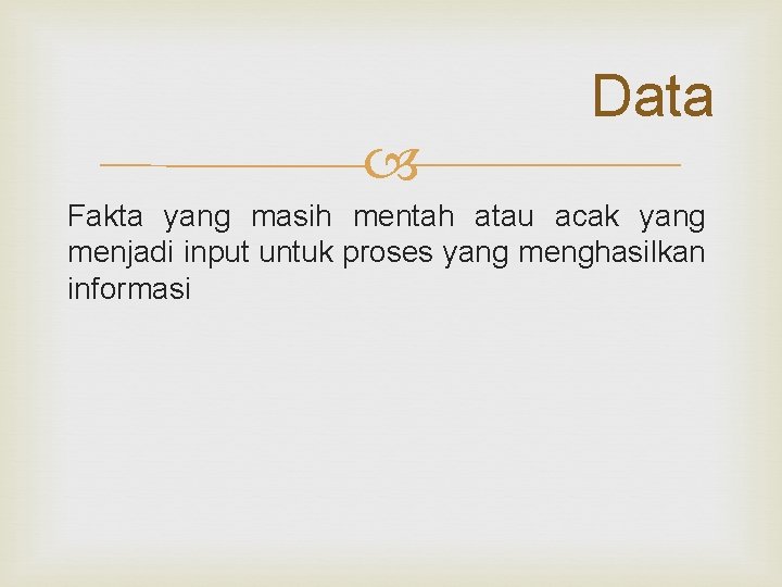 Data Fakta yang masih mentah atau acak yang menjadi input untuk proses yang Data Fakta yang masih mentah atau acak yang menjadi input untuk proses yang