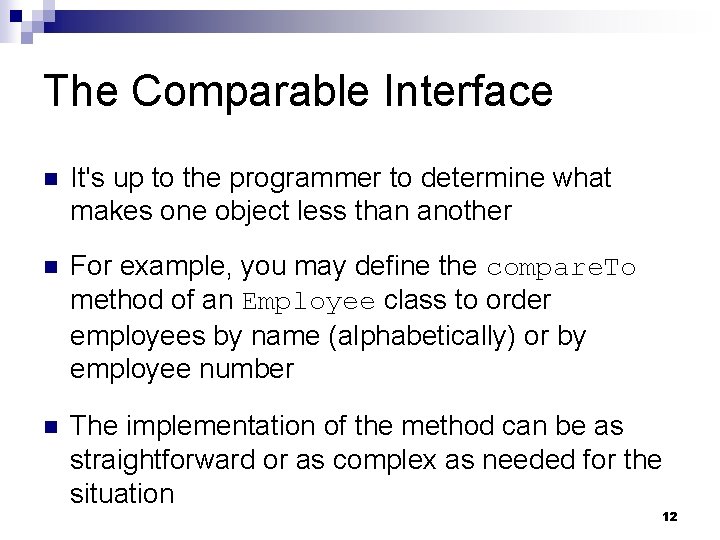 The Comparable Interface n It's up to the programmer to determine what makes one