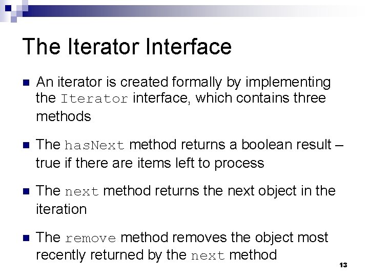The Iterator Interface n An iterator is created formally by implementing the Iterator interface,