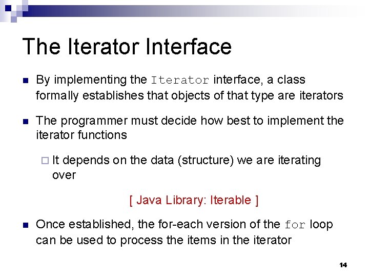 The Iterator Interface n By implementing the Iterator interface, a class formally establishes that