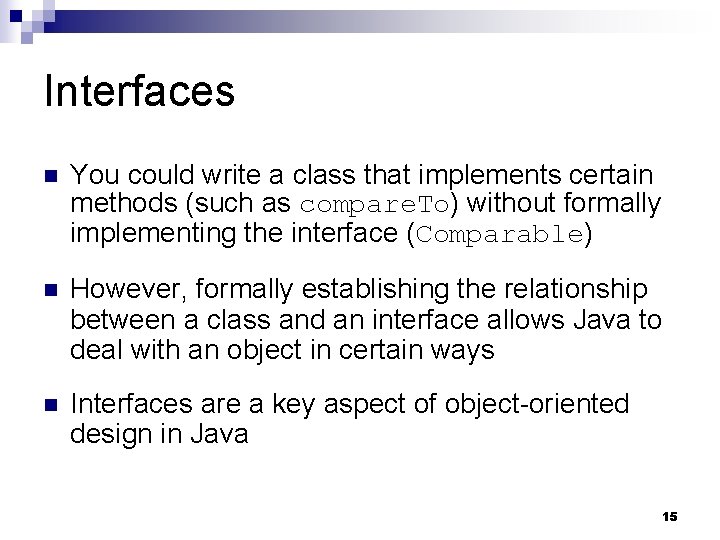 Interfaces n You could write a class that implements certain methods (such as compare.
