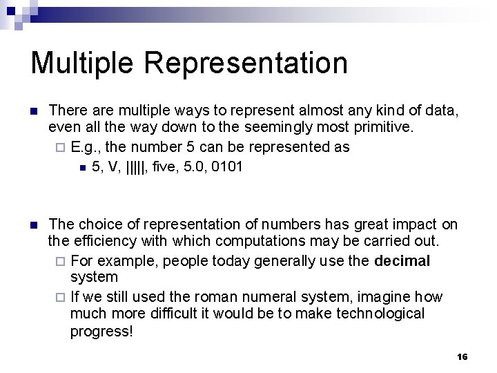 Multiple Representation n There are multiple ways to represent almost any kind of data,