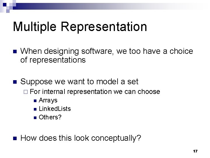 Multiple Representation n When designing software, we too have a choice of representations n